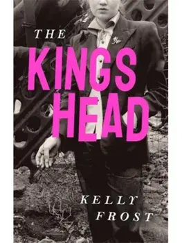 The Kings Head. The exhilarating celebration of female friendship from a startling new literary talent for 2025, Main, Hardback/Kelly Frost