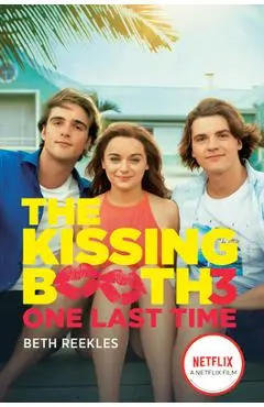 The Kissing Booth #3: One Last Time - Beth Reekles
