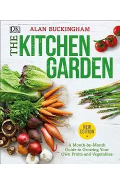 The Kitchen Garden: A Month by Month Guide to Growing Your Own Fruits and Vegetables - Alan Buckingham
