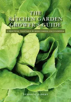 The Kitchen Garden Grower's Guide: A practical vegetable and herb garden encyclopedia, Paperback/Stephen Albert