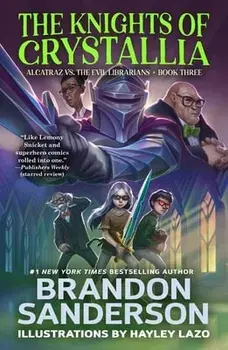 The Knights of Crystallia: Alcatraz vs. the Evil Librarians, Paperback/Brandon Sanderson