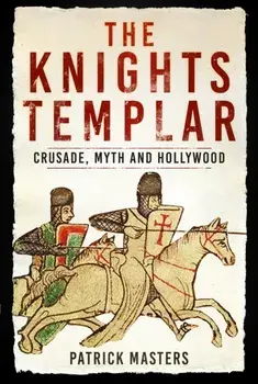 The Knights Templar. Crusade, Myth and Hollywood, Paperback/Patrick Masters