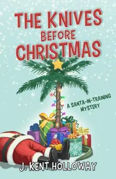 The Knives Before Christmas: A Santa-In-Training Mystery - Kent Holloway