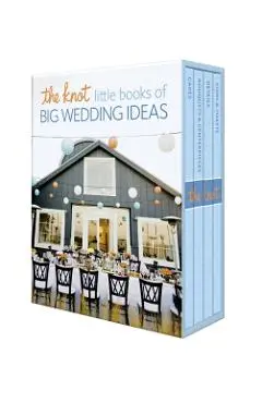 The Knot Little Books of Big Wedding Ideas: Cakes; Bouquets & Centerpieces; Vows & Toasts; And Details - Carley Roney