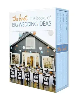 The Knot Little Books of Big Wedding Ideas: Cakes; Bouquets & Centerpieces; Vows & Toasts; And Details, Hardcover/Carley Roney