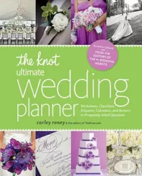 The Knot Ultimate Wedding Planner 'Revised Edition': Worksheets, Checklists, Etiquette, Timelines, and Answers to Frequently Asked Questions, Paperback/Carley Roney