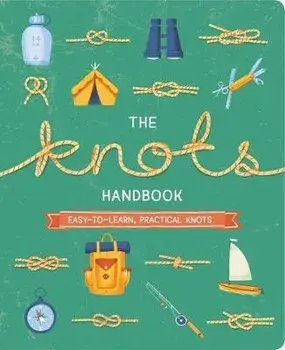 The Knots Handbook: Over 45 Easy-To-Learn, Practical Knots, Paperback/Barry Mault