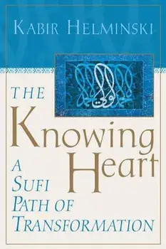 The Knowing Heart: A Sufi Path of Transformation, Paperback/Kabir Helminski