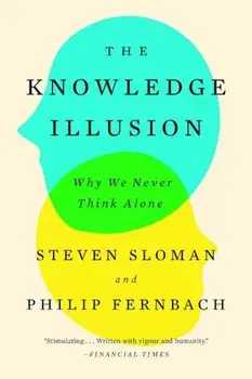 The Knowledge Illusion: Why We Never Think Alone, Paperback/Steven Sloman