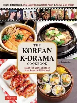 The Korean K-Drama Cookbook: Make the Dishes Seen in Your Favorite TV Shows!, Hardcover/Choi Heejae