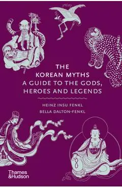 The Korean Myths: A Guide to the Gods, Heroes, and Legends - Heinz Insu Fenkl
