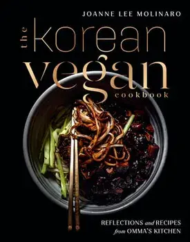 The Korean Vegan Cookbook: Reflections and Recipes from Omma's Kitchen, Hardcover/Joanne Lee Molinaro