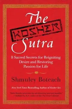 The Kosher Sutra: Eight Sacred Secrets for Reigniting Desire and Restoring Passion for Life, Paperback/Shmuley Boteach