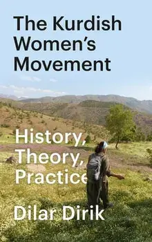The Kurdish Women's Movement: History, Theory, Practice, Paperback/Dilar Dirik