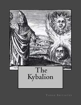 The Kybalion: A Study of Hermetic Philosophy of Ancient Egypt and Greece, Paperback/Three Initiates