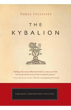 The Kybalion: A Study of the Hermetic Philosophy of Ancient Egypt and Greece - Three Initiates