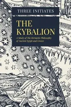 The Kybalion: A Study of the Hermetic Philosophy of Ancient Egypt and Greece, Paperback/Three Initiates