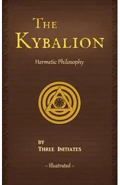 The Kybalion: A Study of The Hermetic Philosophy of Ancient Egypt and Greece - Three Initiates