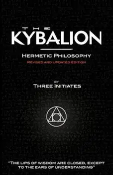 The Kybalion - Hermetic Philosophy - Revised and Updated Edition, Paperback/Three Initiates
