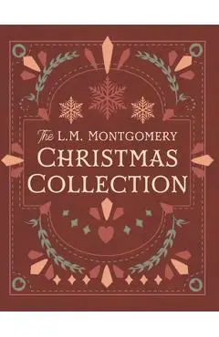 The L. M. Montgomery Christmas Collection - L. M. Montgomery