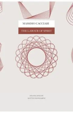 The Labour of Spirit - Massimo Cacciari
