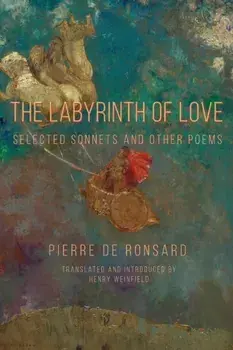 The Labyrinth of Love: Selected Sonnets and Other Poems, Paperback/Pierre De Ronsard