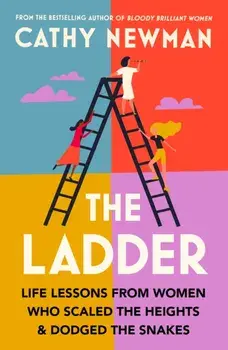 The Ladder. Life Lessons from Women Who Scaled the Heights & Dodged the Snakes, Paperback/Cathy Newman