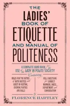 The Ladies' Book of Etiquette and Manual of Politeness, Paperback/Florence Hartley