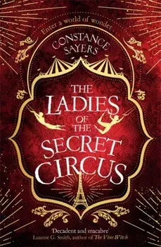 The Ladies of the Secret Circus. enter a world of wonder with this spellbinding novel, Paperback/Constance Sayers