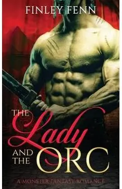 The Lady and the Orc: A Monster Fantasy Romance - Finley Fenn