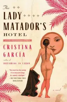 The Lady Matador's Hotel, Paperback/Cristina Garcia