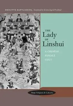 The Lady of Linshui. A Chinese Female Cult, Hardback/Brigitte Baptandier