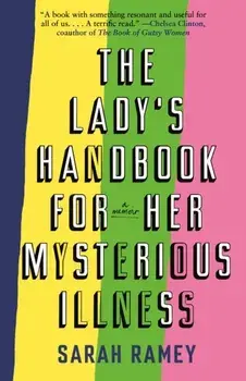 The Lady's Handbook for Her Mysterious Illness: A Memoir, Paperback/Sarah Ramey