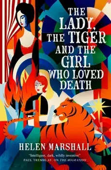 The Lady, the Tiger and the Girl Who Loved Death, Paperback/Helen Marshall