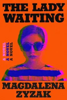 The Lady Waiting. A Novel, Hardback/Magdalena Zyzak