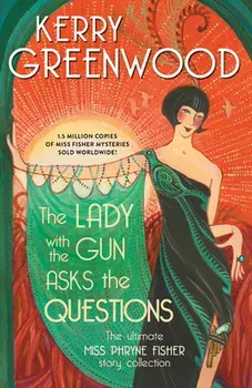 The Lady with the Gun Asks the Questions: The Ultimate Miss Phryne Fisher Story Collection, Paperback/Kerry Greenwood