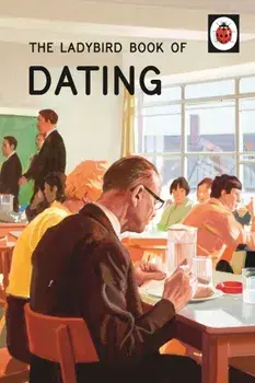 The Ladybird Book of Dating/Jason Hazeley, Joel Morris