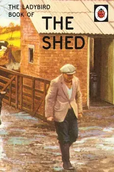 The Ladybird Book of the Shed/Jason Hazeley, Joel Morris