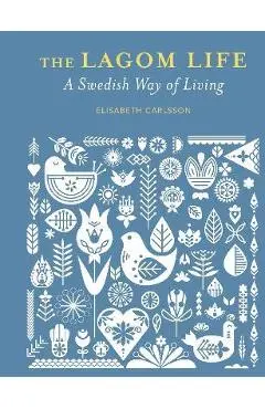 The Lagom Life: A Swedish Way of Living - Elisabeth Carlsson