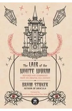 The Lair of the White Worm: Restored and Unabridged from the Original 1911 Edition - Bram Stoker