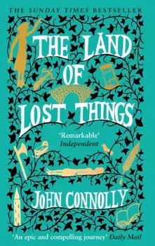 The Land of Lost Things. the Top Ten Bestseller and highly anticipated follow up to The Book of Lost Things, Paperback/John Connolly