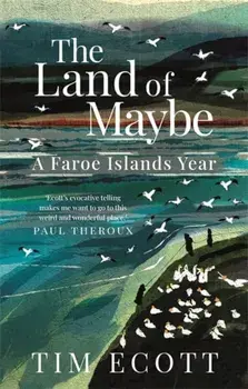 The Land of Maybe. A Faroe Islands Year, Paperback/Tim Ecott
