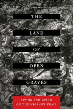 The Land of Open Graves: Living and Dying on the Migrant Trail, Paperback/Jason de Leon