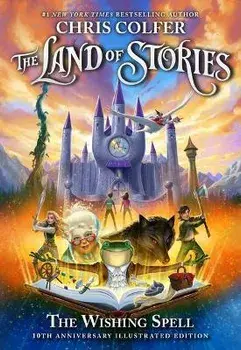 The Land of Stories: The Wishing Spell: 10th Anniversary Illustrated Edition, Hardcover/Chris Colfer