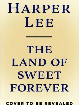The Land of Sweet Forever. Special ed, Hardback/Harper Lee