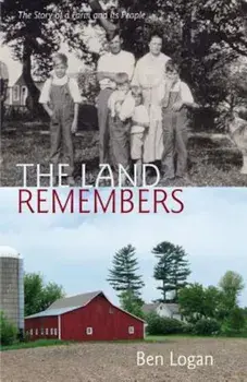 The Land Remembers: The Story of a Farm and Its People, Paperback/Ben Logan