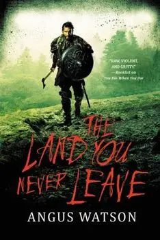 The Land You Never Leave, Paperback/Angus Watson