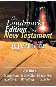 The Landmark Edition of the New Testament (KJV Study Bible): KJV Study Bible - Larry Killion