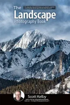 The Landscape Photography Book: The Step-By-Step Techniques You Need to Capture Breathtaking Landscape Photos Like the Pros, Paperback/Scott Kelby