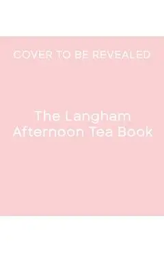 The Langham Afternoon Tea Book - The Langham